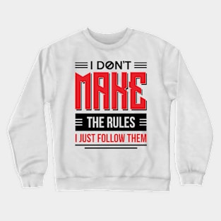 I Don't Make Rules I Just Follow Them Crewneck Sweatshirt